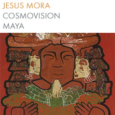 Jesus Mora – Cosmovision Maya