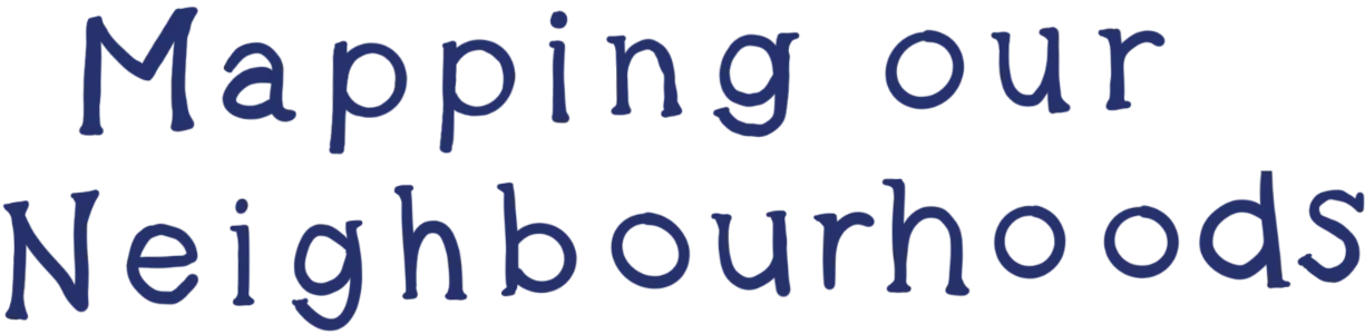 Mapping our Neighbourhoods