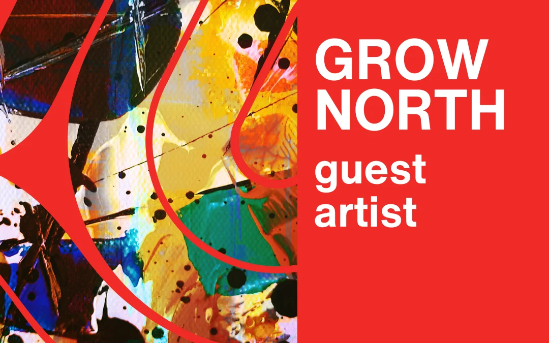 Grow North – Guest Artist
