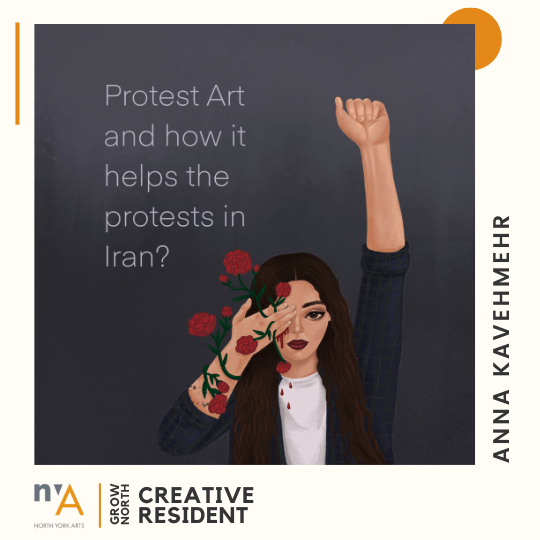 Grow North Creative Residency – Anna Kavehmehr shares The Significance of Protest Art in Iran